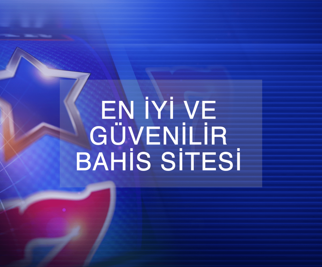 en iyi ve güvenilir bahis sitesi